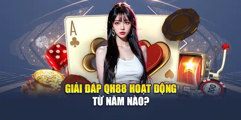 Lịch Sử Phát Triển QH88 5 Giải đáp QH88 hoạt động từ năm nào?