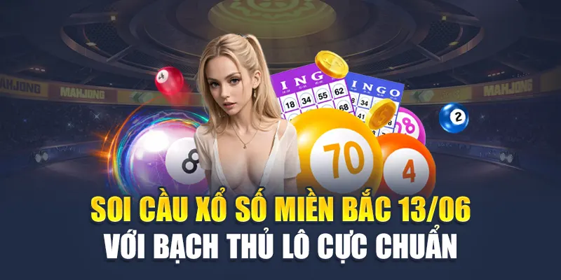 Soi Cầu Xổ Số Miền Bắc 13/06 - Dự đoán Lô Đề Tiềm Năng 2 Soi cầu xổ số miền Bắc 13/06 với bạch thủ lô cực chuẩn